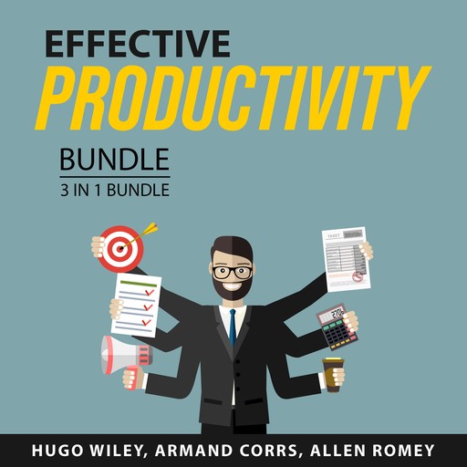 Effective Productivity Bundle, 3 in 1 Bundle, Hugo Wiley, Armand Corrs, Allen Romey
