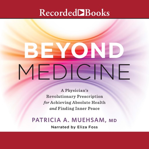 Beyond Medicine, Larry Dossey, Patricia A. Muehsam