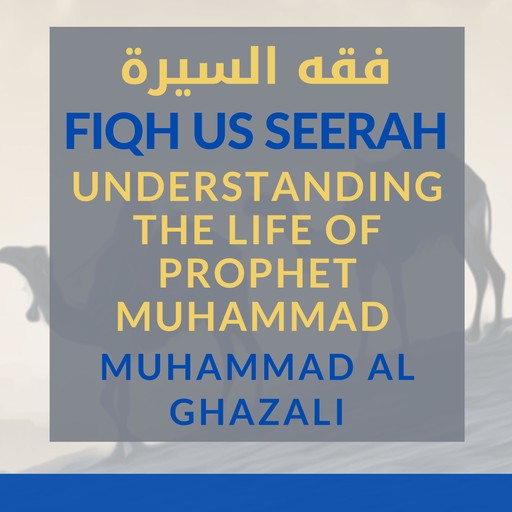 Fiqh Us Seerah: Understanding the Life of Prophet Muhammad, Muhammad Al Ghazali