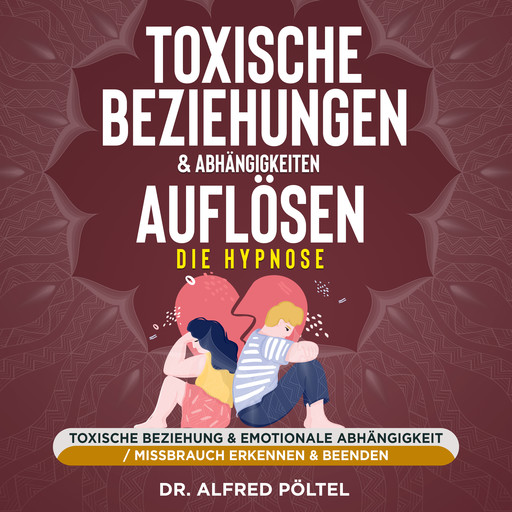 Toxische Beziehungen & Abhängigkeiten auflösen - die Hypnose, Alfred Pöltel