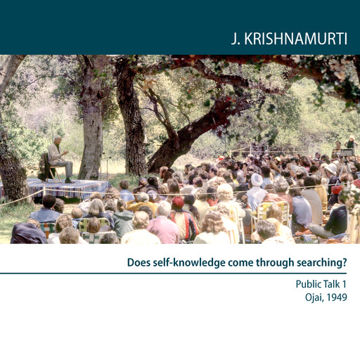 Does self-knowledge come through searching?, Jiddu Krishnamurti
