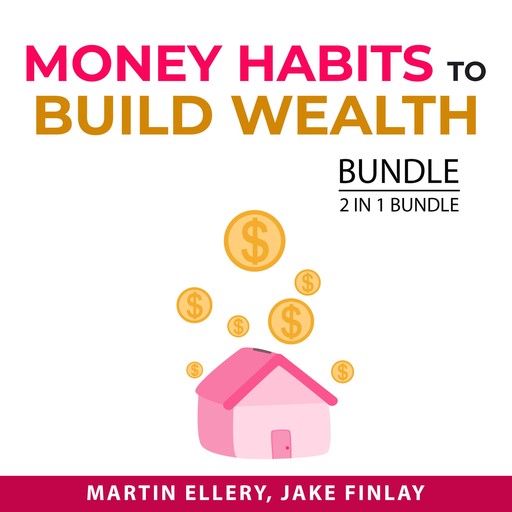 Money Habits To Build Wealth Bundle, 2 in 1 Bundle, Jake Finlay, Martin Ellery