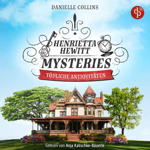 Tödliche Antiquitäten | Ein mörderisch mysteriöses Cosy Crime Hörbuch - Henrietta Hewitt Mysteries, Band 1 (Ungekürzt), Danielle Collins
