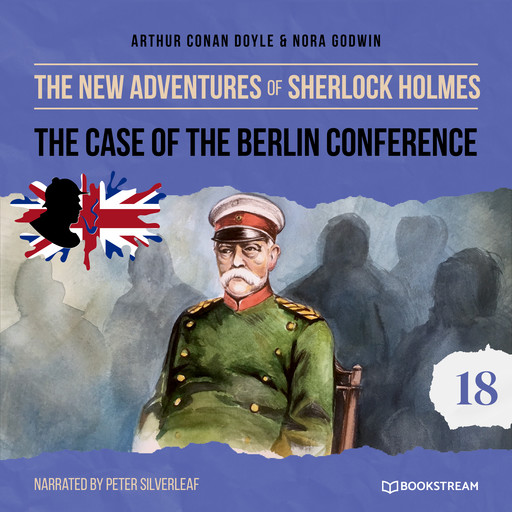 The Case of the Berlin Conference - The New Adventures of Sherlock Holmes, Episode 18 (Unabridged), Arthur Conan Doyle, Nora Godwin