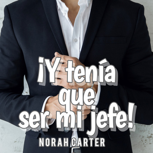 ¡Y tenía que ser mi jefe!, Norah Carter