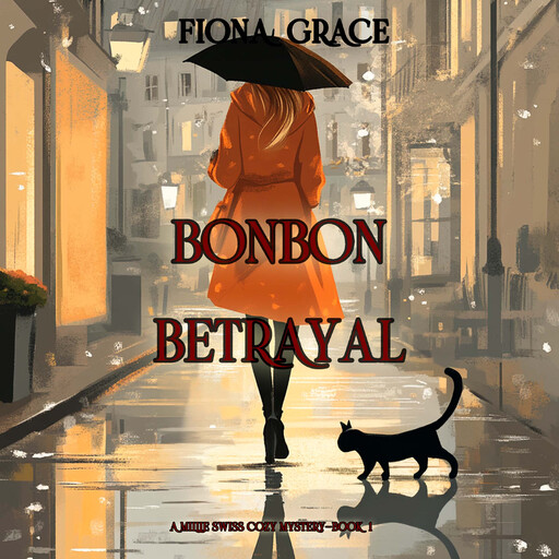 Bonbon Betrayal (A Millie Swiss Cozy Mystery—Book 1), Fiona Grace