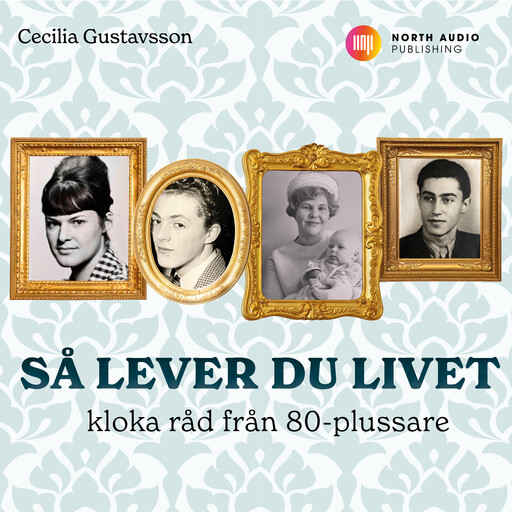 Så lever du livet - kloka råd från 80-plussare, Cecilia Gustavsson
