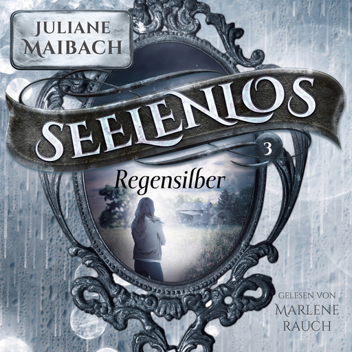 Regensilber - Seelenlos Serie Band 3 - Romantasy Hörbuch, Juliane Maibach, Fantasy Hörbücher, Romantasy Hörbücher