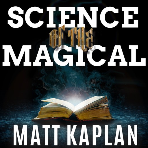 Science of the Magical, Matt Kaplan