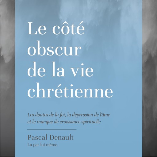 Le Côté obscur de la vie chrétienne, Pascal Denault