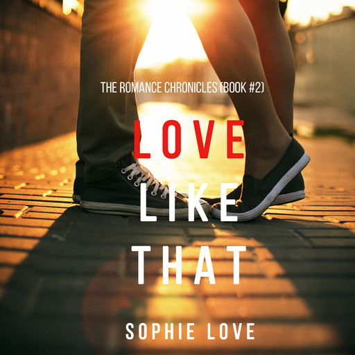 Love Like That (The Romance Chronicles. Book 2), Sophie Love