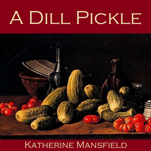 A Dill Pickle, Katherine Mansfield