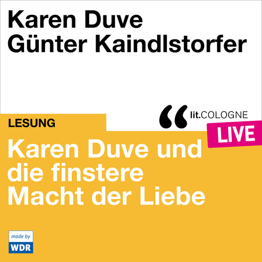 Karen Duve und die finstere Macht der Liebe - lit.COLOGNE live (ungekürzt), Karen Duve