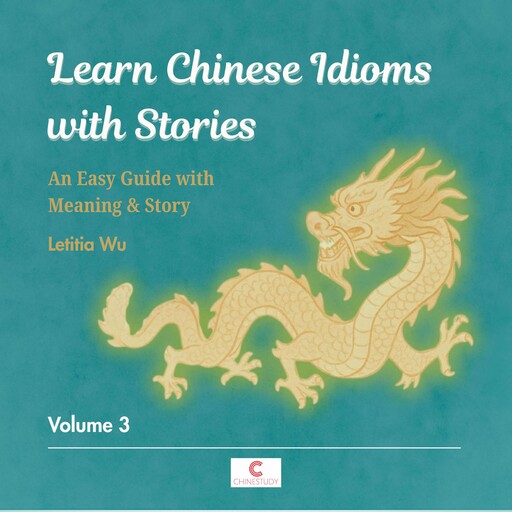 Learn Chinese Idioms with Stories: Volume 3, Letitia Wu
