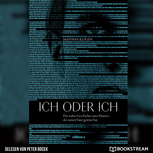 Ich oder ich - Die wahre Geschichte eines Mannes, der seinen Vater getötet hat. (Ungekürzt), Mathias Illigen