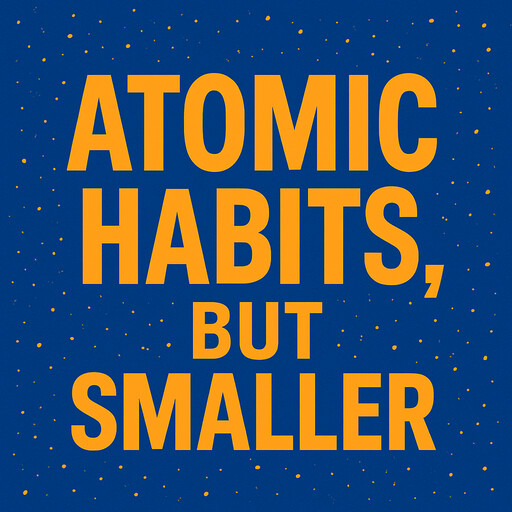Atomic Habits, But Smaller, Marcus Reed