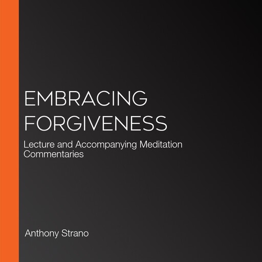Embracing Forgiveness, Anthony Strano