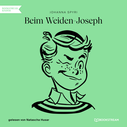 Beim Weiden-Joseph (Ungekürzt), Johanna Spyri
