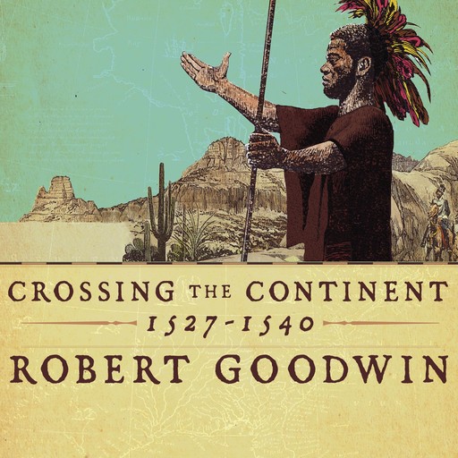 Crossing the Continent 1527-1540, Robert Goodwin