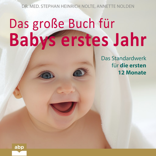 Das große Buch für Babys erstes Jahr - Das Standardwerk für die ersten 12 Monate (Ungekürzt), Med. Stephan Heinrich Nolte, Annette Nolden