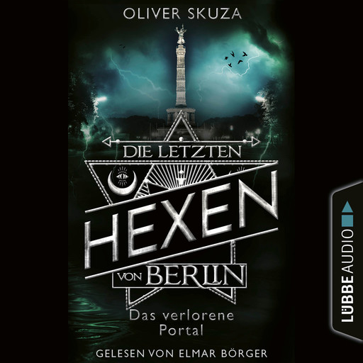 Das verlorene Portal - Die letzten Hexen von Berlin, Folge 4 (Ungekürzt), Oliver Skuza