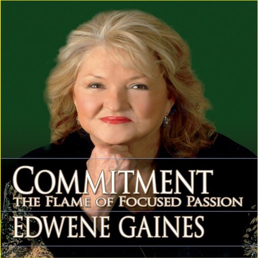 Commitment: The Flame of Focused Passion, Edwene Gaines
