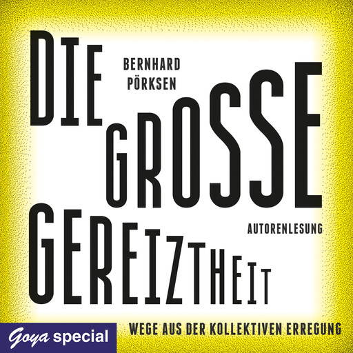 Die große Gereiztheit. Wege aus der kollektiven Erregung, Bernhard Pörksen