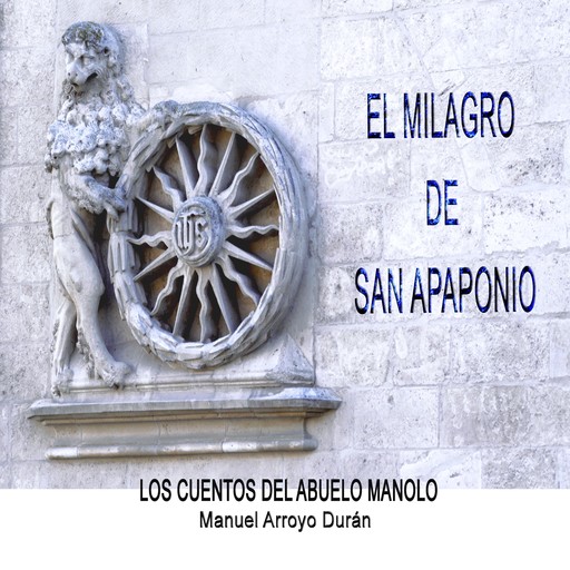 EL MILAGRO DE SAN APAPONIO, Manuel Arroyo Durán