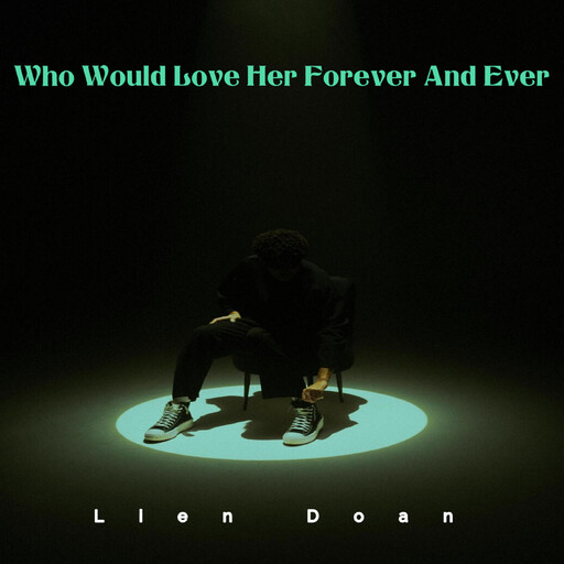 Who Would Love Her Forever And Ever, Lien Doan