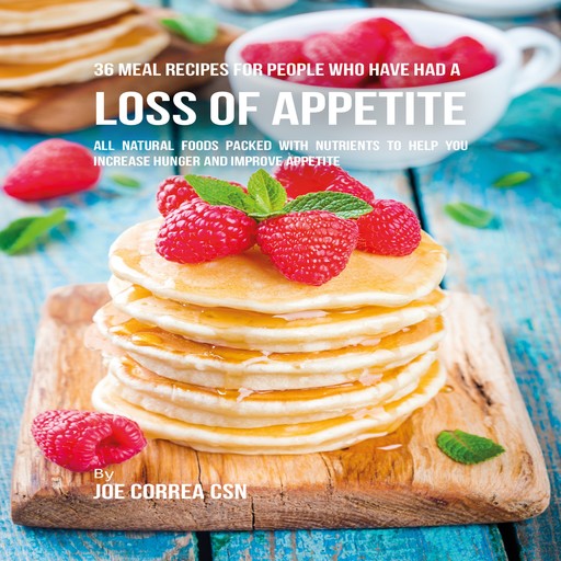 36 Meal Recipes for People Who Have Had a Loss of Appetite, Joe Correa CSN