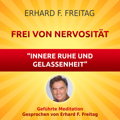 Nervosität - Die Kraft innerer Ruhe und Gelassenheit, Erhard F. Freitag