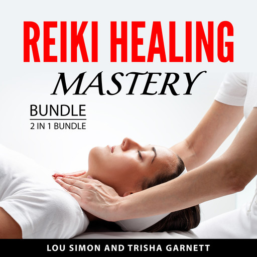 Reiki Healing Mastery Bundle, 2 in 1 Bundle, Lou Simon, Trisha Garnett