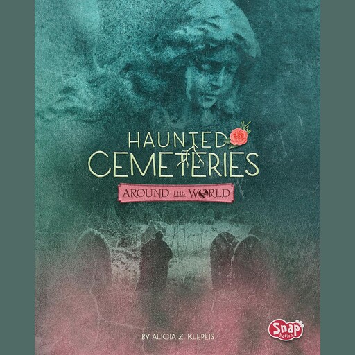 Haunted Cemeteries Around the World, Alicia Z. Klepeis
