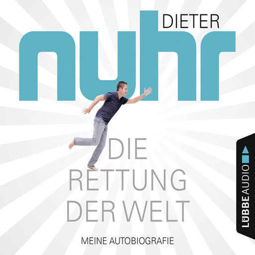 Die Rettung der Welt - Meine Autobiografie (Gekürzt), Dieter Nuhr