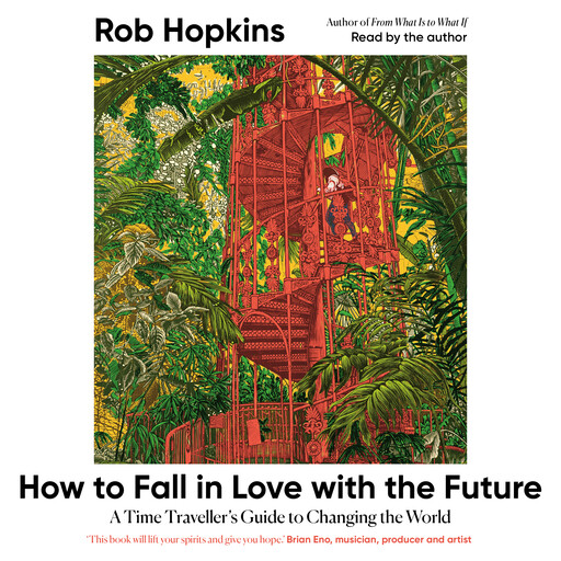 How to Fall in Love with the Future, Rob Hopkins