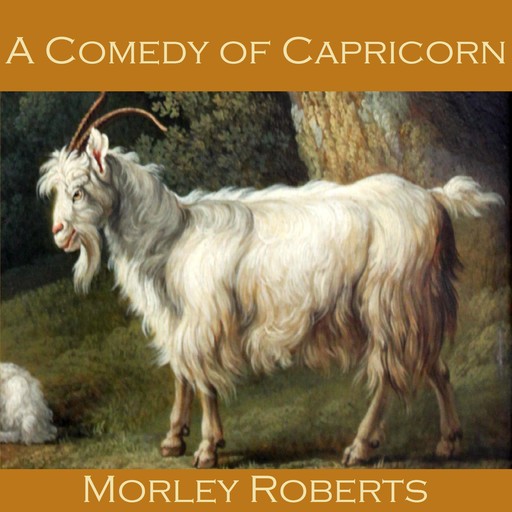 A Comedy of Capricorn, Morley Roberts