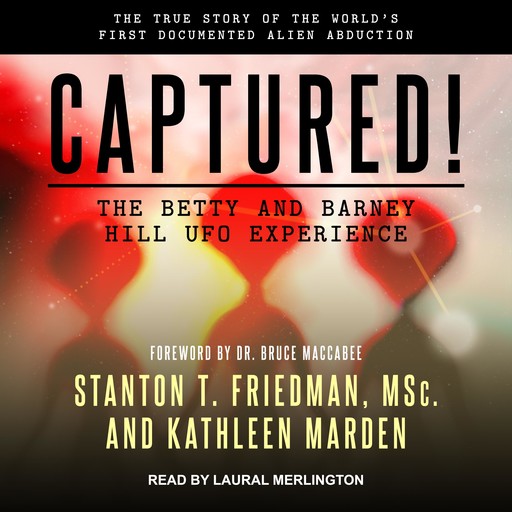 Captured! The Betty and Barney Hill UFO Experience, MSC, Kathleen Marden, Stanton T. Friedman