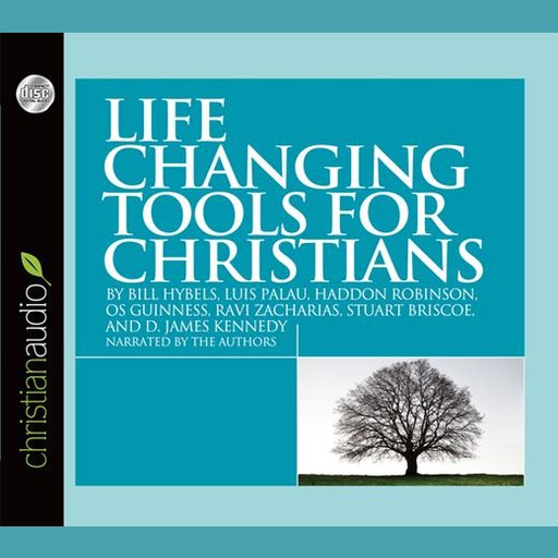 Life Changing Tools for Christians, Bill Hybels, Stuart Briscoe, D. James Kennedy, Ravi Zacharias, Luis Palau, Haddon Robinson