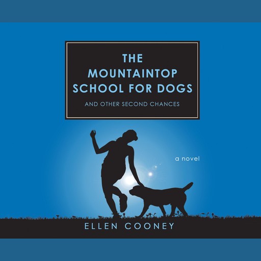 The Mountaintop School for Dogs and Other Second Chances, Ellen Cooney