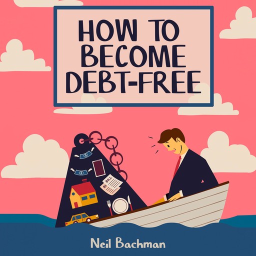 How To Become Debt-Free, Neil Bachman