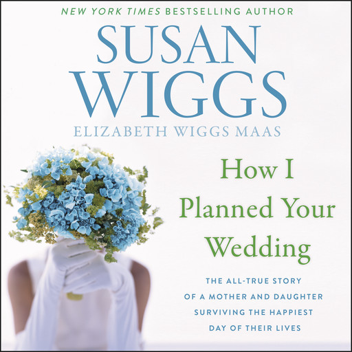 How I Planned Your Wedding, Susan Wiggs, Elizabeth Wiggs Maas