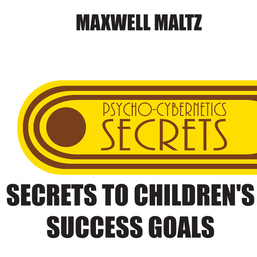 Secrets to Children's Success Goals, Maxwell Maltz
