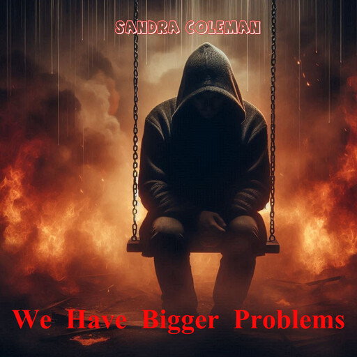We Have Bigger Problems, Sandra Coleman