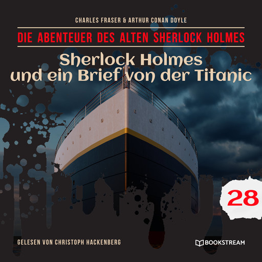 Sherlock Holmes und ein Brief von der Titanic - Die Abenteuer des alten Sherlock Holmes, Folge 28 (Ungekürzt), Arthur Conan Doyle, Charles Fraser