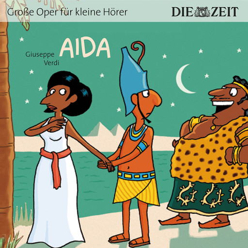 Die ZEIT-Edition "Große Oper für kleine Hörer", Aida, Giuseppe Verdi