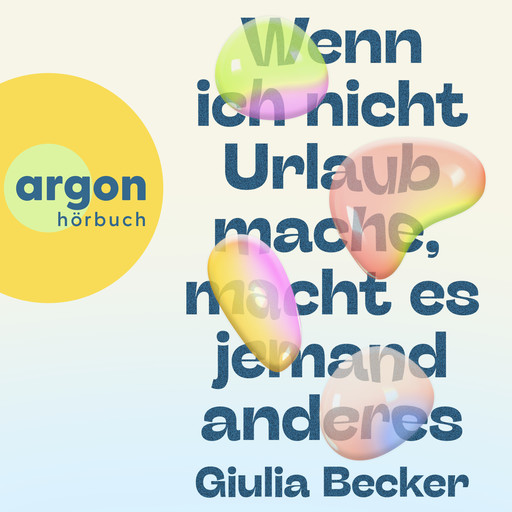 Wenn ich nicht Urlaub mache, macht es jemand anderes (Ungekürzte Lesung), Giulia Becker