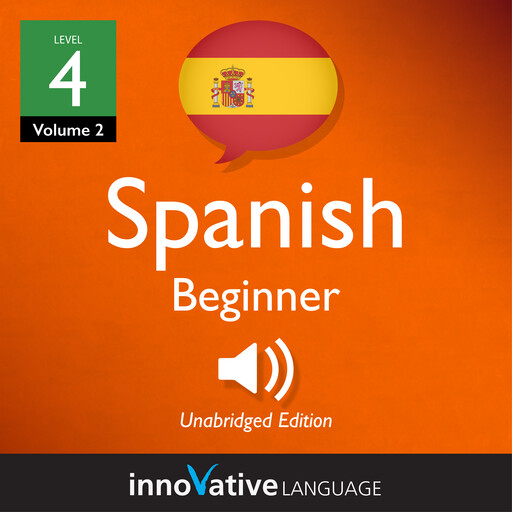 Learn Spanish - Level 4: Beginner Spanish, Volume 2, Innovative Language Learning, SpanishPod101.com
