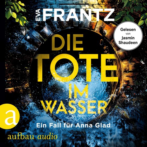Die Tote im Wasser - Ein Fall für Anna Glad - Anna Glad ermittelt, Band 3 (Ungekürzt), Eva Frantz