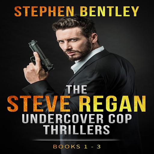The Steve Regan Undercover Cop Thrillers: Books 1 - 3, Stephen Bentley