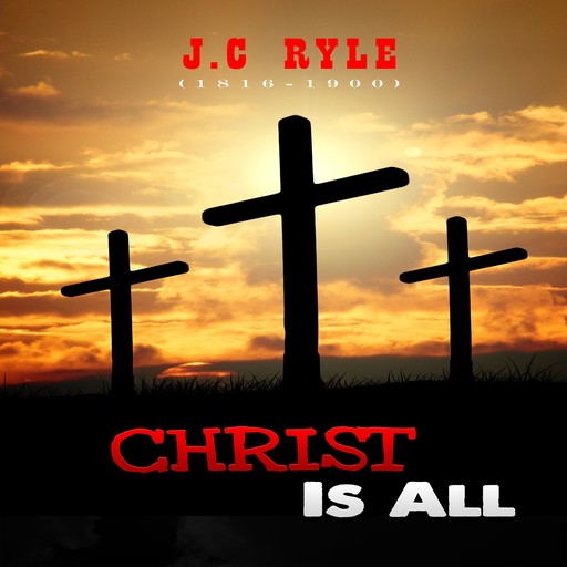 Christ Is All, J. C Ryle